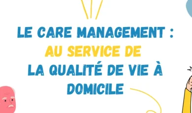 2022 – Le Care Management : un nouvel accompagnement au service de la qualité de vie à domicile