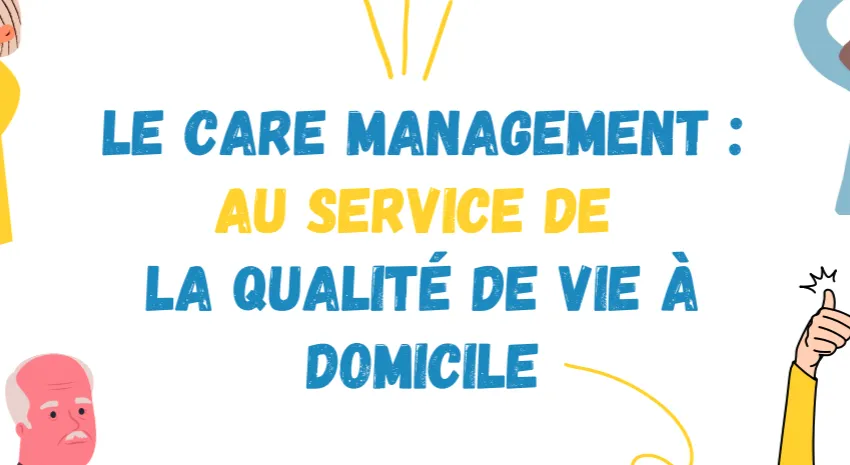 2022 – Le Care Management : un nouvel accompagnement au service de la qualité de vie à domicile