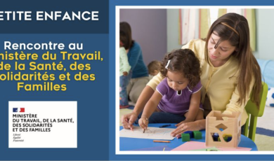 Petite Enfance : Rencontre au Ministère du Travail, de la Santé, des Solidarités et des Familles